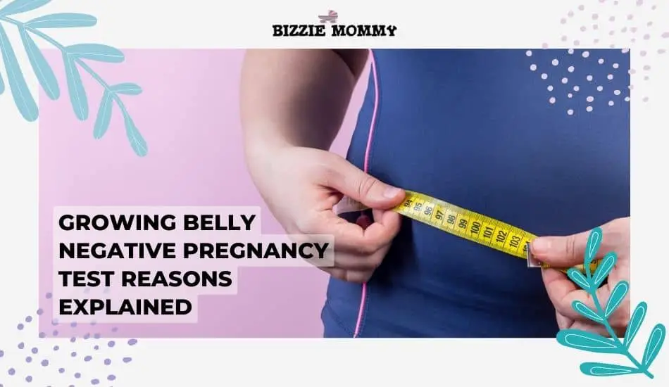 growing belly negative pregnancy test