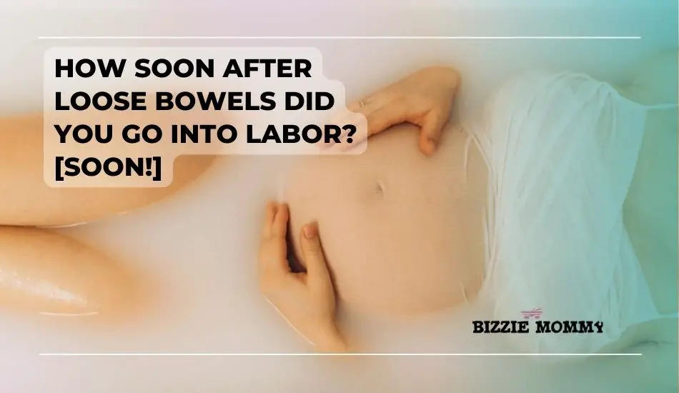 how soon after loose bowels did you go into labor